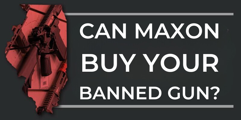 Can Maxon Buy Your Banned Gun?