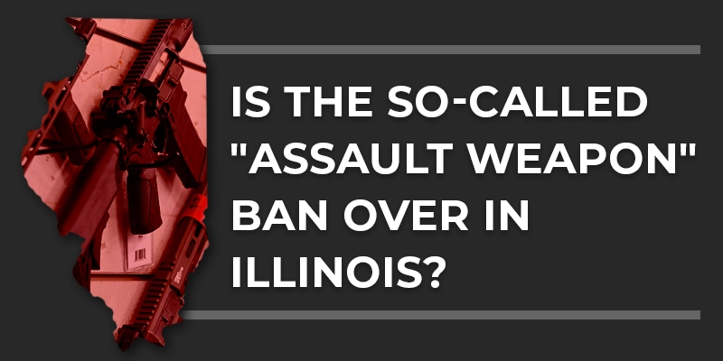 Is the IL Assault Weapons Ban Over?